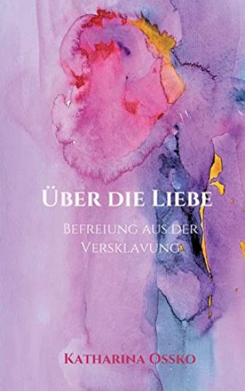 Über die Liebe - Befreiung aus der Versklavung