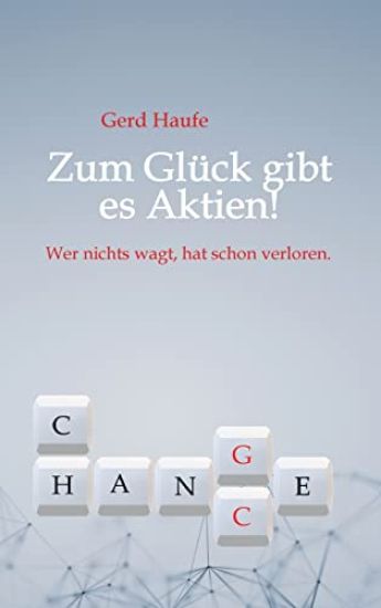 Zum Glück gibt es Aktien!: Wer nichts wagt, hat schon verloren.