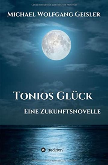Tonios Glück: Eine Zukunftsnovelle