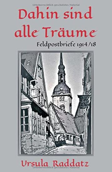 Dahin sind alle Träume: Feldpostbriefe 1914/18