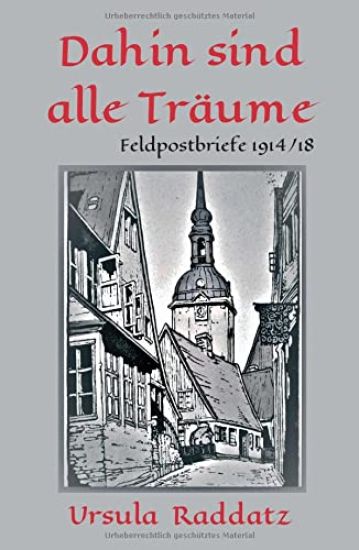Dahin sind alle Träume: Feldpostbriefe 1914/18