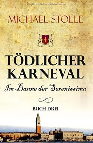 Tödlicher Karneval - Im Banne der Serenissima: Historischer Roman