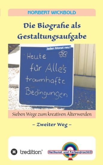 Sieben Wege zum kreativen Älterwerden 2: Die Biografie als Gestaltungsaufgabe