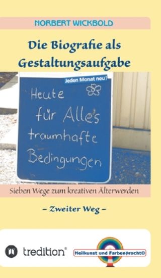 Sieben Wege zum kreativen Älterwerden 2: Die Biografie als Gestaltungsaufgabe