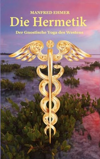 Die Hermetik: Der Gnostische Yoga des Westens