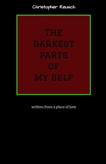 The darkest parts of my self: written from a place of love