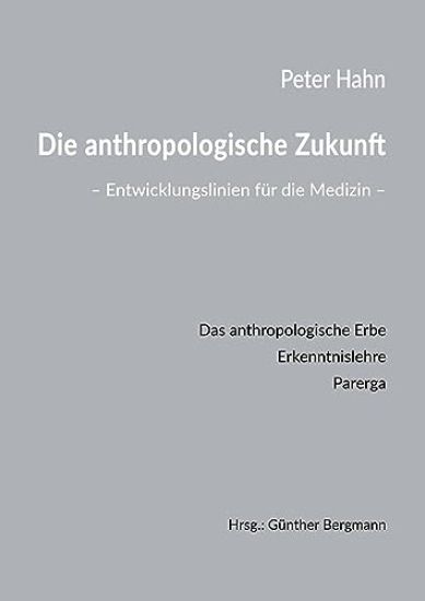 Die anthropologische Zukunft: Entwicklungslinien für die Medizin