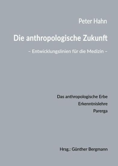Die anthropologische Zukunft: Entwicklungslinien für die Medizin