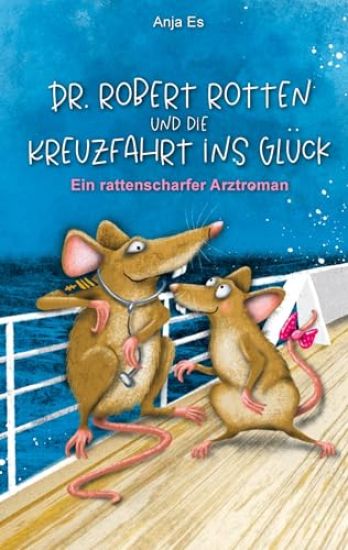 Dr. Robert Rotten und die Kreuzfahrt ins Glück: Ein rattenscharfer Arztroman