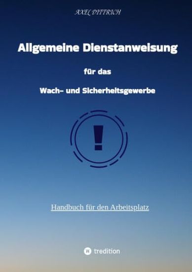 Allgemeine Dienstanweisung für das Wach- und Sicherheitsgewerbe / Sicherheitsdienst / Security / Fibel des Sicherheitsdienstes /