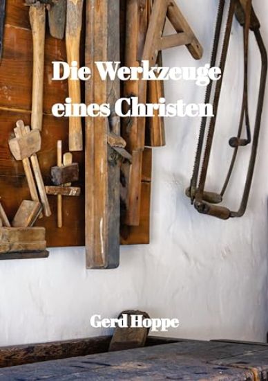 Die Werkzeuge eines Christen: Was Jesus uns gab um leichter durchs Leben zu gehen