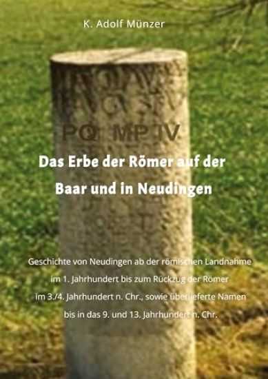 Das Erbe der Römer auf der Baar und in Neudingen: Geschichte von Neudingen ab der römischen Landnahme im 1. Jahrhundert bis zum Rückzug der Römer im 3