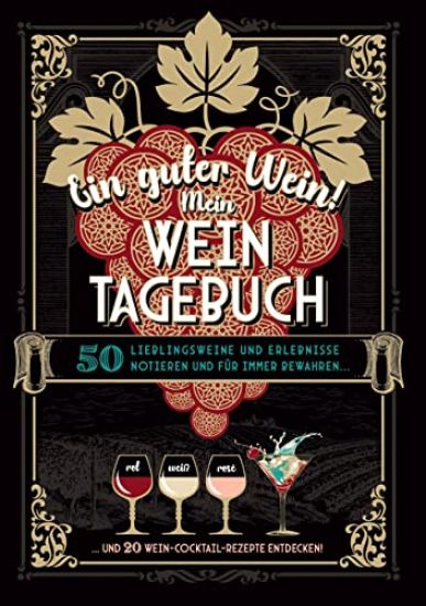 Ein guter Wein! Mein Weintagebuch - Das Notizbuch rund um deine Lieblingsweine und ein schönes Geschenk für alle Weinliebhaber! Plus 20 feine Cocktail-Rezepte mit Wein