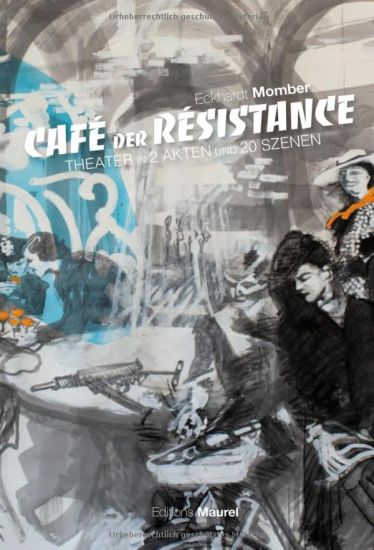 Cafè Der Rèsistance: Theater in 2 Akten und 20 Szenen