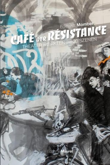 Cafè Der Rèsistance: Theater in 2 Akten und 20 Szenen