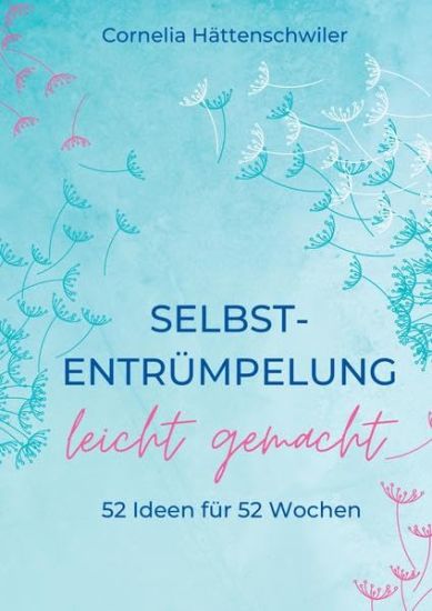 Selbst-Entrümpelung leicht gemacht / Selbsicherheit gewinnen / Achtsam durch das Leben / Kalenderbuch