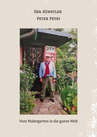 Der Künstler Peter Petri: Vom Malergarten in die ganze Welt