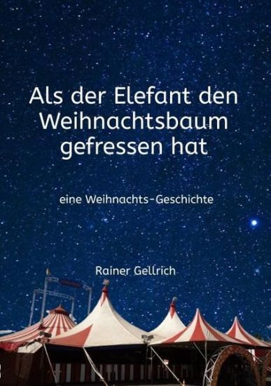 Als der Elefant den Weihnachtsbaum gefressen hat: eine Weihnachts-Geschichte