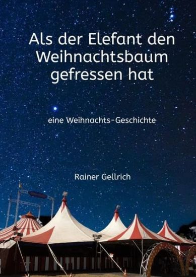 Als der Elefant den Weihnachtsbaum gefressen hat: eine Weihnachts-Geschichte