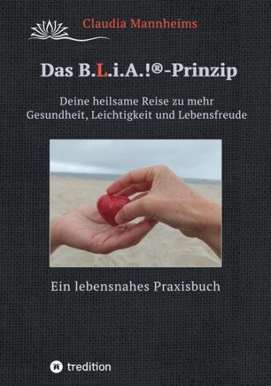 Das B.L.i.A.!®-Prinzip - Selbstheilung und Selbstfürsorge im Alltag