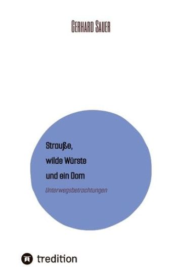 Strauße, wilde Würste und ein Dom: Unterwegsbetrachtungen
