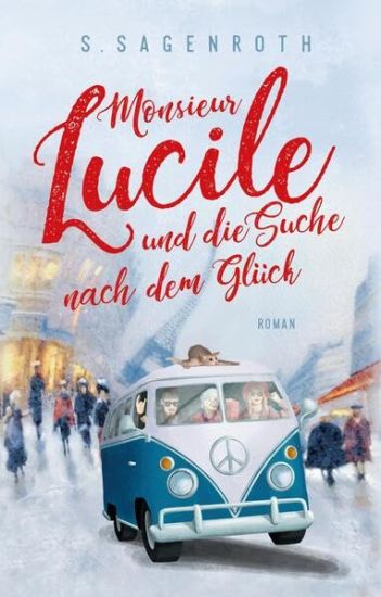 Monsieur Lucile und die Suche nach dem Glück: Roman