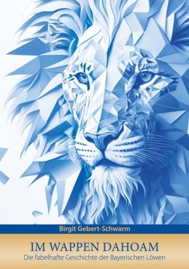 Im Wappen dahoam: Die fabelhafte Geschichte der Bayerischen Löwen