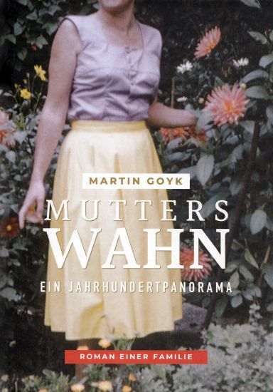 Mutters Wahn: Ein Jahrhundertpanorama - Roman einer Familie