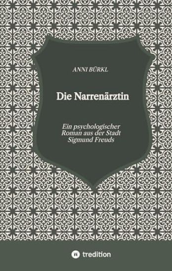 Die Narrenärztin: Ein psychologischer Roman aus der Stadt Sigmund Freuds
