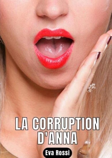La Corruption d'Anna: Nouvelle de Sexe - Histoires érotiques Hard