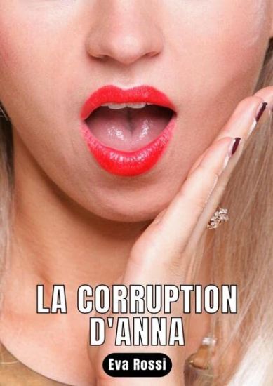 La Corruption d'Anna: Nouvelle de Sexe - Histoires érotiques Hard