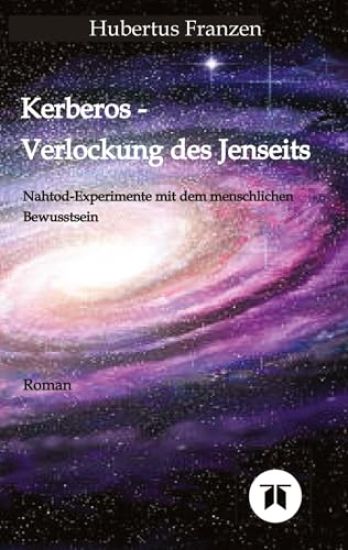 Kerberos - Verlockung des Jenseits: Nahtod Experimente mit dem menschlichen Bewusstsein