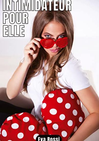 Intimidateur pour elle: 3 Contes Érotiques de Sexe Hard Français - Histoires Hot