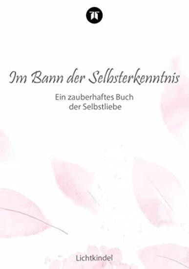 Im Bann der Selbsterkenntnis: Ein zauberhaftes Buch der Selbstliebe