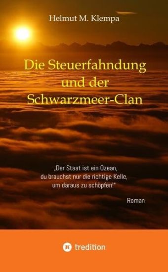 Die Steuerfahndung und der Schwarzmeer-Clan: Der Staat ist ein Ozean, du brauchst nur die richtige Kelle, um daraus zu schöpfen