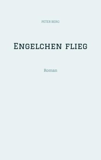 Engelchen flieg: Roman