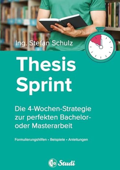 Thesis-Sprint: Abschlussarbeit in 4 Wochen: Die 4-Wochen-Strategie zur perfekten Bachelor- oder Masterarbeit