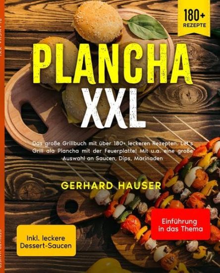 Plancha XXL: Das große Grillbuch mit über 180+ leckeren Rezepten. Let's Grill ala Plancha mit der Feuerplatte! Mit u.a. eine große