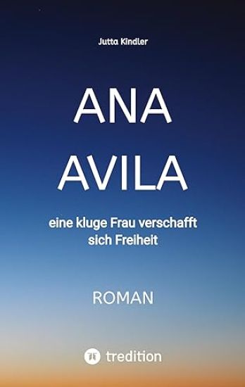 Ana Avila: eine kluge Frau verschafft sich Freiheit