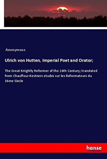 Ulrich von Hutten, Imperial Poet and Orator;