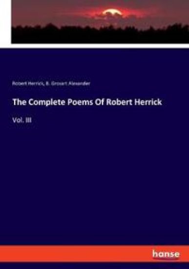 The Complete Poems Of Robert Herrick