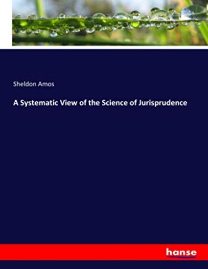 A Systematic View of the Science of Jurisprudence