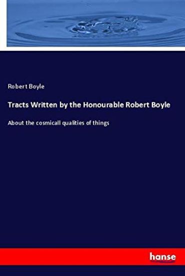 Tracts Written by the Honourable Robert Boyle