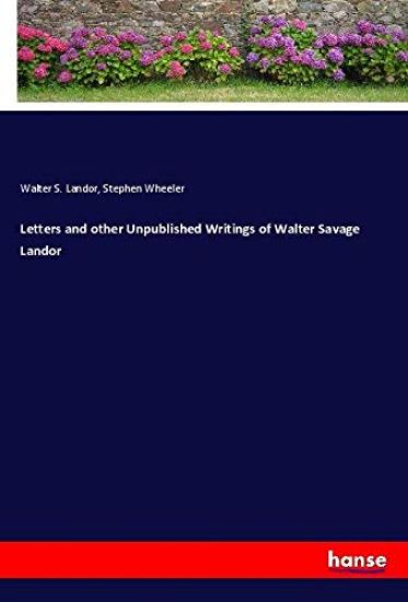 Letters and other Unpublished Writings of Walter Savage Landor