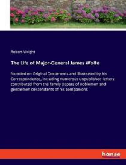 The Life of Major-General James Wolfe