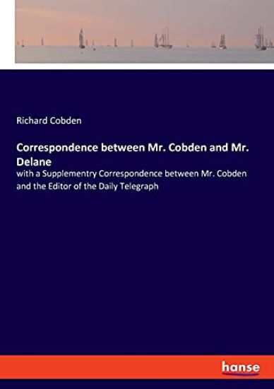 Correspondence between Mr. Cobden and Mr. Delane
