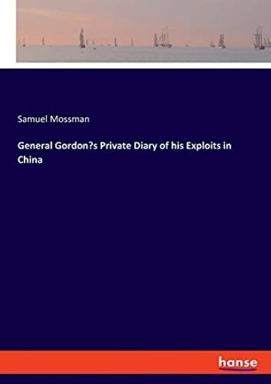 General Gordon's Private Diary of his Exploits in China