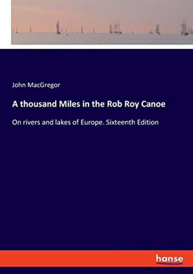 A thousand Miles in the Rob Roy Canoe