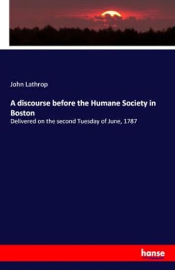 A discourse before the Humane Society in Boston