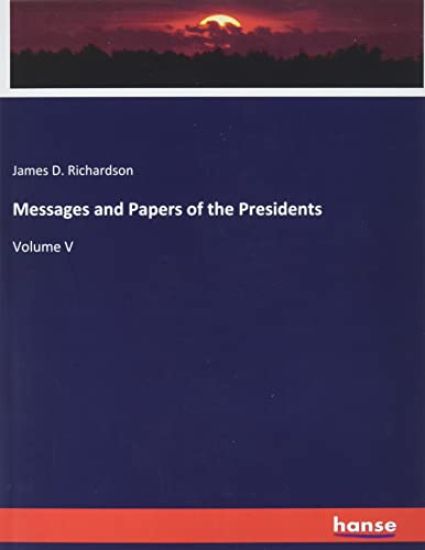 Messages and Papers of the Presidents